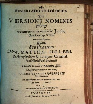 Dissertatio Philologica De Versione Nominis [Schilo] occurrentis in vaticinio Jacobi, Geneseos cap. XLIX. commate decimo