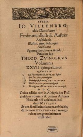 Theatrvm Hvmanæ Vitæ Theodori Zuingeri Bas. Tertiatione : Nouem Volvminibvs locupletatum, interpolatum, renouatum. Cum tergemino Elencho, Methodi scilicet, Titulorum & Exemplorum, 27. Theatri Hvmanae Vitae Volumen Vigesimumseptimum Vitam Hominis Religiosam : Qvinqve Libris exponens