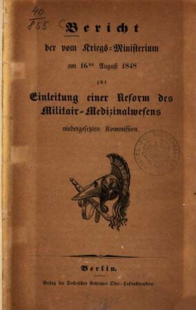 Bericht der vom Kriegs-Ministerium am 16ten August 1848 zur Einleitung einer Reform des Militair-Medizinalwesens niedergesetzten Kommission