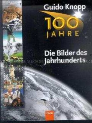 100 Jahre, eine Bilddokumentation der 100 besten Fotos von Ereignissen zwischen 1900 und 1999