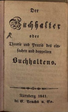 Der Buchhalter oder Theorie und Praxis des einfachen und Doppelten Buchhaltens