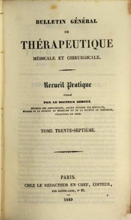 Bulletin général de thérapeutique médicale et chirurgicale : recueil pratique. 37. 1849
