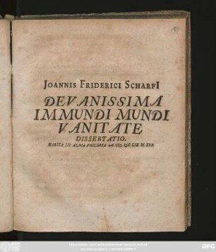 Joannis Friderici Scharfi[i] Deu Anissima Immundi Vanitate Dissertatio. Habita in Alma Philurea A. MDCLIX. M. Xbr.