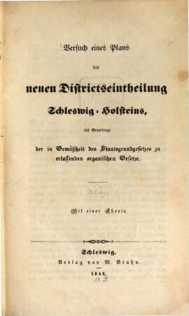 Versuch eines Plans der neuen Districtseintheilung Schleswig-Holsteins, als Grundlage der in Gemäßheit des Staatsgrundgesetzes zu erlassenden organischen Gesetze