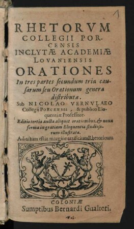 Rhetorum Collegii Porcensis Inclytae Academiae Lovaniensis Orationes : In tres partes secundum tria causarum seu Orationum genera distributae