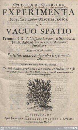 Ottonis De Guericke Experimenta Nova (ut vocantur) Magdeburgica De Vacuo Spatio : Primùm à R. P. Gaspare Schotto, `e Societate Jesu, & Herbipolitanae Academiae Matheseos Professore