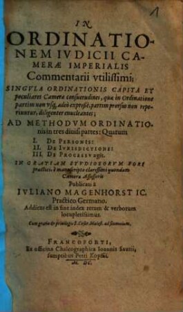 In Ordinationem Ivdicii Camerae Imperialis Commentarii vtilissimi : Singvla Ordinationis Capita Et peculiares Camerae consuetudines ... diligenter enucleantes ...
