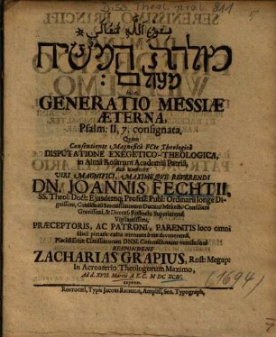 Môledet ham-māšîaḥ mē-ʿôlām h. e. Generatio Messiae Aeterna, Psalm: II, 7. consignata