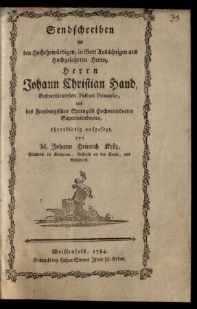 Sendschreiben an den Hochehrwürdigen, in Gott andächtigen und Hochlahrten Herrn, Herrn Johann Christian Hand, Bestverdientesten Pastori Primario, und des Freyburgischen Sprengels ... Superintendenten