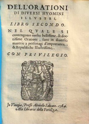 Delle orationi volgarmente scritte da diversi huomini illustri de tempi nostri : nel quale si contengono molti discorsi appartenenti a prencipi, a senatori, a capitani, & ad ogni altra qualita di personne, cosi publiche, come private, 2