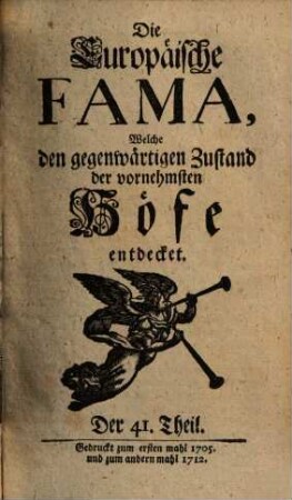 Die europäische Fama, welche den gegenwärtigen Zustand der vornehmsten Höfe entdecket. 41. 1705 (1712)