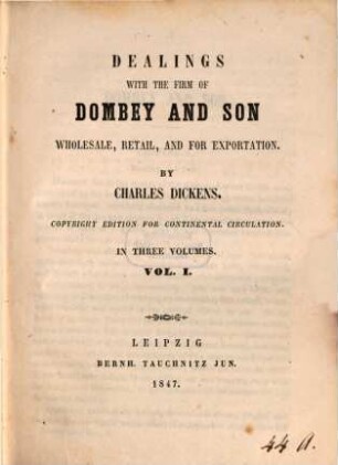 Dealings with the firm of Dombey and son, wholesale, retail and for exportation : in three volumes. 1