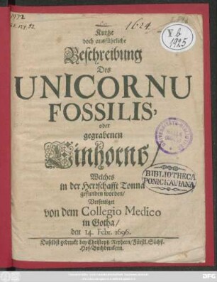 Kurtze doch ausführliche Beschreibung Des Unicornu Fossilis, oder gegrabenen Einhorns/ Welches in der Herrschafft Tonna gefunden worden