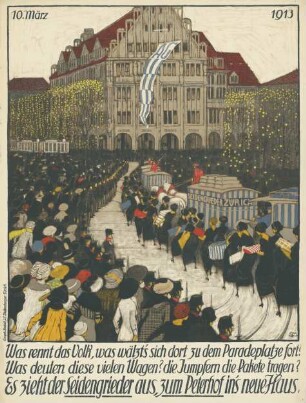 Es zieht der Seidengrieder aus, zum Peterhof ins neue Haus. 10. März 1913