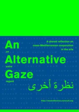 An alternative gaze : a shared reflection on cross-Mediterranean cooperation in the arts