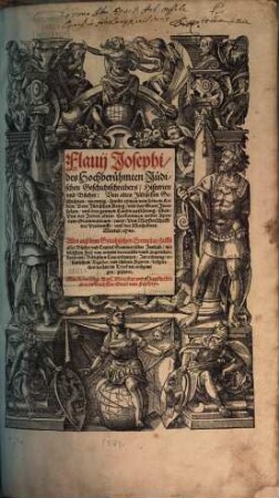 Flavii Josephi des Hochberühmten Jüdischen Geschichtschreibers Historien vnd Bücher : Von alten Jüdischen Geschichten zwentzig, sambt eynem von seinem Leben: Vom Jüdischen Krieg vnd der Statt Jerusalem vnd des gantzen Lands zerstörung siben ...