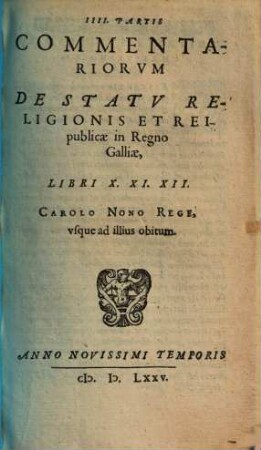 Commentariorvm De Statv Religionis Et Reipublicae In Regno Galliae ... Partis Libri .... 4