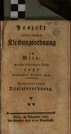 Projekt einer neuen Kleidungsordnung in Wien, welche künftiges Jahr 1787 beobachtet werden soll : Nebst einer neuen Titulaturordnung