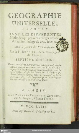 Géographie universelle : Exposée Dans Les Différentes Méthodes qui peuvent abrégre l´étude & faciliter l´usage de cette science; Avec le secours des Vers artificiels