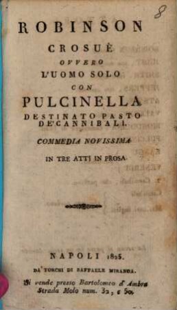 Robinson Crusoè ovvero l'uomo solo con Pulcinella : commedia novissima in tre atti in prosa