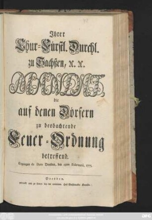 Jhrer Chur-Fürstl. Durchl. zu Sachßen, [et]c. [et]c. Mandat, die auf denen Dörfern zu beobachtende Feuer-Ordnung betreffend : Ergangen de Dato Dresden, den 18ten Februarii, 1775