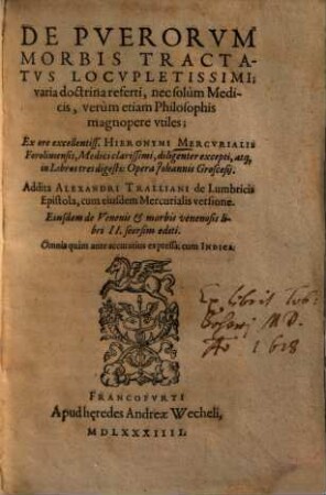 De Pverorvm Morbis Tractatvs Locvpletissimi : varia doctrina referti, nec solum Medicis, verùm etiam Philosophis magnopere vtiles