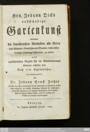 Erster Theil: Hrn. Johann Dicks vollständige Gartenkunst : worinnen die bewährtesten Methoden alle Arten von Bäumen, Gewächsen und Blumen, nach alphabetischer Ordnung beschrieben, zu ziehen, nebst ausführlichen Regeln für die Gartenarbeiten überhaupt enthalten sind