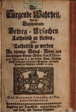 Die Siegende Wahrheit, Das ist: Entscheidende Beweg-Ursachen Catholisch zu bleiben, Oder Catholisch zu werden