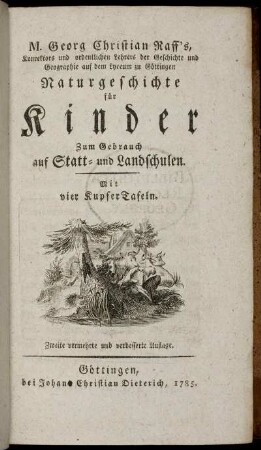 M. Georg Christian Raff's, Konrektors und ordentlichen Lehrers der Geschichte und Geographie auf dem Lyceum zu Göttingen Naturgeschichte für Kinder zum Gebrauch auf Statt- und Landschulen : Mit vier KupferTafeln