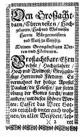 Den Großachtbarn/ Ehrenvesten/ Hochgelarten/ Hoch und Wol weisen Herren Bürgermeistern und Rath zu Leipzig