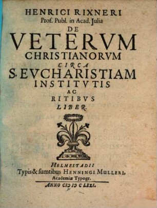 De veterum Christianorum circa S. Eucharistiam institutis ac ritibus liber
