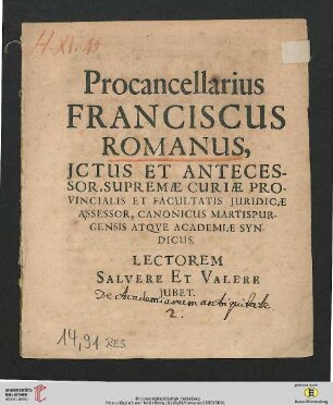 Procancellarius Franciscus Romanus, Jctus Et Antecessor ... Lectorem Salvere Et Valere Jubet : [PP. XXI. Octobris, M DC LXVI.]