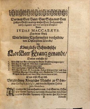 Dreyfacher Schwedischer LorBeer Krantz vnd Triumphirende Sieges Krohne von Des Durchläuchtigsten Großmächt. Fürsten vnd Herrn Gustavi Adolphi ... Großmächtigen Heldenthaten, glücklichen expeditionen, vnd ... glorwürdigsten Victorien, geflochte[n] vnd zugerichtet : [Aus war- und glaubhafften Historien, Vrkunden vnd Berichten mit sonderm Fleiß trewlich zusammen bracht], 3,3. Judas Maccabaeus, Das ist: Dreyfachen Schwedischen LorBeer-Krantzes Vnd Triumphirender Siegs-Crone Dritte Buch des III. Theils ...