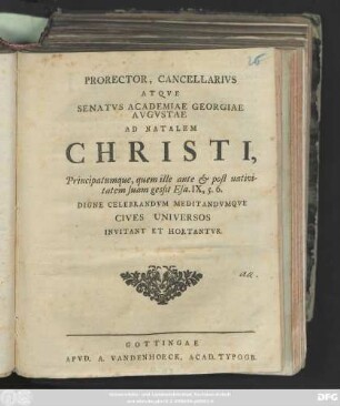 Prorector, Cancellarivs Atqve Senatvs Academiae Georgiae Avgvstae Ad Natalem Christi, Principatumque, quem ille ante et post nativitatem suam gessit Esa. IX,5.6. : Digne Celebrandvm Meditandvmqve Cives Universos Invitant Et Hortantvr : [Scr. in academia Georgia Augusta sub initium sacrorum natalitiorum anni MDCCXLVII.]