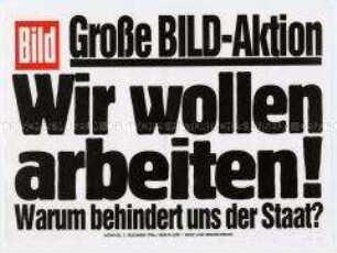 Maueranschlag der Bild-Zeitung: "Große BILD-Aktion / Wir wollen arbeiten! Warum behindert uns der Staat?"