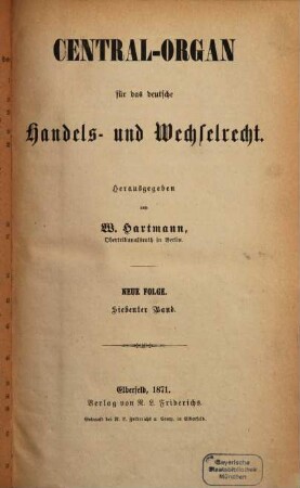Central-Organ für das deutsche Handels- und Wechselrecht. 7, 7. 1871