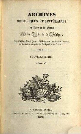 Archives historiques et littéraires du Nord de la France et du Midi de la Belgique. 2. 1838