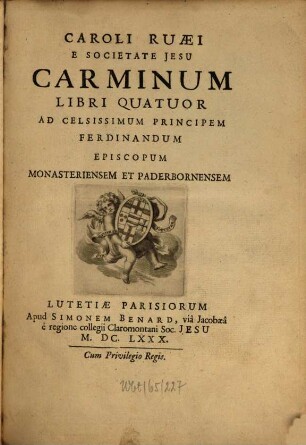 Caroli Ruaei E Societate Jesu Carminum Libri Quatuor : Ad Celsissimum Principem Ferdinandum Episcopum Paderbornensem