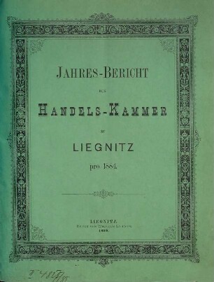 Jahresbericht der Handelskammer zu Liegnitz. 1884 (1885)