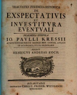 Tractatio Iuridico-Historica De Exspectativis Et Investitura Eventuali : Praemissa Epistola Io. Paulli Kressii Augustissimi Regis Magnae Brit. Consil. Aulici In Academia Iulia Ordinarii