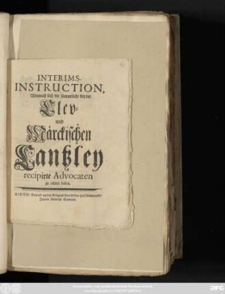 Interims-Instruction, Wornach sich die sämmtliche bey der Clev- und Märckischen Cantzley recipirte Advocaten zu achten haben