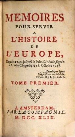 Mémoires pour servir à l'histoire de l'Europe depuis 1740 jusqu'a la Paix-générale. T. 1 (1749)