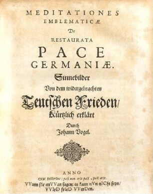 Meditationes Emblematicae De Restaurata Pace Germaniae : = Sinnebilder Von dem widergebrachten Teutschen Frieden