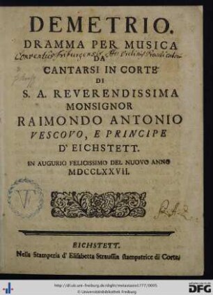 Demetrio : Dramma Per Musica Da Cantarsi In Corte Di S. A. Reverendissima Monsignor Raimondo Antonio Vescovo, E Principe D'Eichstett ; In Augurio Felicissimo Del Nuovo Anno MDCCLXXVII.
