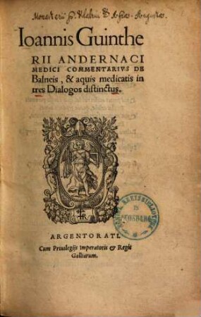 Ioannis Guintherii Andernaci Commentarius de balneis et +& aquis medicatis : in 3 dialogos distinctus