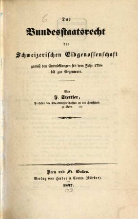 Das Bundesstaatsrecht der Schweizerischen Eidgenossenschaft gemäß den Entwicklungen seit dem Jahr 1798 bis zur Gegenwart