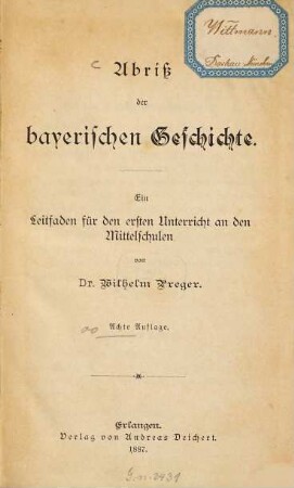 Abriß der bayerischen Geschichte : ein Leitfaden für den ersten Unterricht an den Mittelschulen
