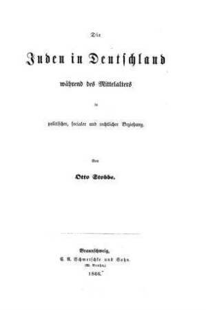Die Juden in Deutschland während des Mittelalters : in politischer, socialer und rechtlicher Beziehung / von Otto Stobbe