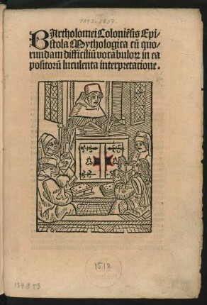 BArtholomei Coloniẽsis Epi-||stola Mythologica cũ quo-||rundam difficiliũ vocabulo#[rum] in ea || positorũ luculenta interpretatione.||