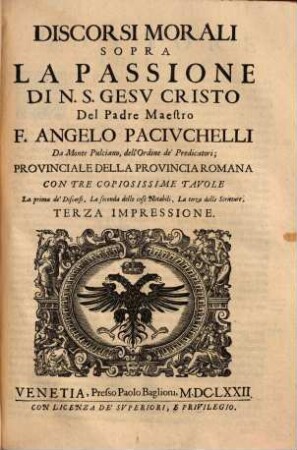 Discorsi Morali Sopra La Passione Di N.S. Gesv Cristo Del Padre Maestro F. Angelo Pacivchelli Da Monte Pulciano, dell'Ordine de' Predicatori ...